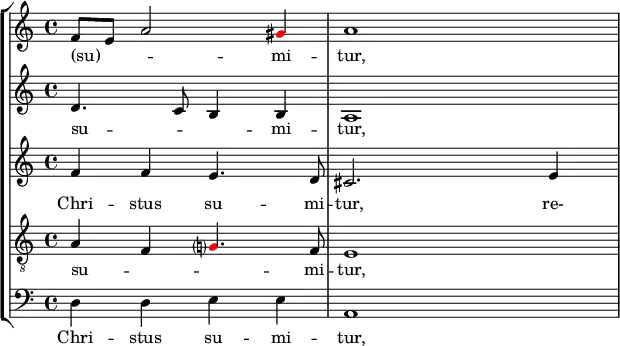 {
#(set-global-staff-size 18)
\override Score.SpacingSpanner.strict-note-spacing = ##t
\set Score.proportionalNotationDuration = #(ly:make-moment 1/16)
<< \new StaffGroup <<
\new Staff <<
\set Score.tempoHideNote = ##t \tempo 4 = 72
\set Staff.midiInstrument = #"voice oohs"
\clef treble \time 4/4
\relative c' {
\clef treble \time 4/4
f8 e a2 \once \override NoteHead.color = #red gis4 a1
}
\addlyrics { (su) -- _ _ mi -- tur, }
>>
\new Staff <<
\set Staff.midiInstrument = #"voice oohs"
\clef treble \time 4/4
\new Voice \relative c' {
d4. c8 b4 b a1
}
\addlyrics { su -- _ _ mi -- tur, }
>>
\new Staff <<
\set Staff.midiInstrument = #"voice oohs"
\clef treble \time 4/4
\new Voice \relative c' {
f4 f e4. d8 cis2. e4
}
\addlyrics { Chri -- stus su -- mi -- tur, re- }
>>
\new Staff <<
\set Staff.midiInstrument = #"voice oohs"
\clef "treble_8" \time 4/4
\new Voice \relative c' {
a4 f \once \override NoteHead.color = #red g?4. f8 e1
}
\addlyrics { su -- _ _ mi -- tur, }
>>
\new Staff <<
\clef bass \time 4/4
\new Voice \relative c {
d4 d e e a,1
}
\addlyrics { Chri -- stus su -- mi -- tur, }
>>
>>
>> }
