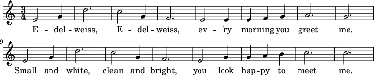 \new Score {
\new Staff {
\relative c' { \set Staff.midiInstrument = #"clarinet" \set Score.tempoHideNote = ##t \tempo 4 = 132
\clef treble
\key c \major
\time 3/4
e2 g4 d'2. c2 g4 f2. e2 e4 e4 f4 g4 a2. g2. e2 g4 d'2. c2 g4 f2. e2 g4 g4 a4 b4 c2. c2.
}
\addlyrics{E -- del -- weiss, E -- del -- weiss, ev -- 'ry mor -- ning you greet me. Small and white, clean and bright, you look hap -- py to meet me. }
}
}