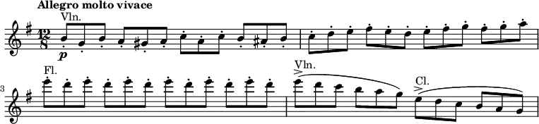 \relative c'' {
\tempo "Allegro molto vivace"
\set Score.tempoHideNote = ##t \tempo 4 = 152
\clef treble
\key g \major
\time 12/8
\set Staff.midiInstrument = #"violin"
b8\p-.^\markup{"Vln."} g-. b-. a-. gis-. a-. c-. a-. c-. b-. ais-. b-.
c-. d-. e-. fis-. e-. d-. e-. fis-. g-. fis-. g-. a-.\break
\set Staff.midiInstrument = #"flute"
e'-.^\markup{"Fl."} d-. e-. d-. e-. d-. e-. d-. e-. d-. e-. d-.
\set Staff.midiInstrument = #"violin"
e->(^\markup{"Vln."} d c b a g)
\set Staff.midiInstrument = #"clarinet"
e->(^\markup{"Cl."} d c b a g)
}