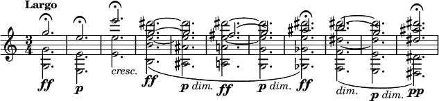 {\new PianoStaff <<
\new Staff
\relative c''' <<
{
\clef treble
\key c\major
\set Score.tempoHideNote = ##t
\tempo "Largo" 4=72
\time 3/4
g2.\fermata
e\fermata
e'\fermata
g,~
g
fis(
g)
ais\fermata
b(
g)
<dis ais' dis>\fermata
}
\\
\relative c' {
<g g'>2.\ff
<e e'>\p
<e' e'>_\markup { \italic "cresc." }
<b b' e~ dis'^~>(\ff
<ais ais' e' dis'>_\markup { \dynamic "p" \italic "dim." }
<a! a'! e'~ dis'^~>\ff
<g g' e' dis'>_\markup { \dynamic "p" \italic "dim." }
<ges ges' e' dis'>)\ff
<f f' dis'~ dis'^~>(_\markup { \italic "dim." }
<e e' dis' dis'>_\markup { \dynamic "p" \italic "dim." }
<dis dis'>)\pp
}
>>
>>}