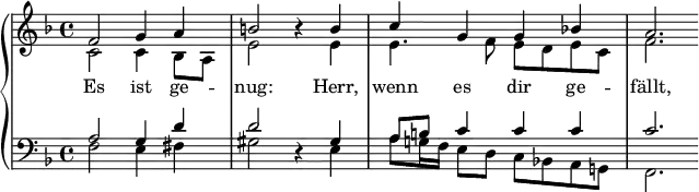 {
#(set-global-staff-size 14)
\new PianoStaff <<
\new Staff << \set Staff.midiInstrument = "reed organ"
\new Voice \relative c' {
\stemUp \clef treble \key f \major \time 4/4
f2 g4 a
b2 r4 b
c4 g g bes!
a2.
}
\addlyrics {
Es ist ge -- nug:
Herr, wenn es dir ge -- fällt,
}
\new Voice \relative c' {
\stemDown
c2 c4 bes8 a
e'2 s4 e
e4. f8 e d e c
f2.
}
>>
\new Staff << \set Staff.midiInstrument = "reed organ"
\new Voice \relative c' {
\stemUp \clef bass \key f \major \time 4/4
a2 g4 d'
d2 r4 gis,
a8 b c4 c c
c2.
}
\new Voice \relative c {
\stemDown
f2 e4 fis
gis2 s4 e
a8 g!16 f e8 d c bes! a g!
f2.
}
>>
>>
}