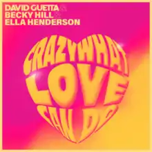A pink and yellow background, with the words David Guetta & Becky Hill & Ella Henderson. The name of the song "Crazy What Love Can Do" is written inside a shape that forms a heart.