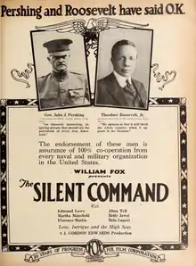 Full-page advertisement from a magazine. At the top: "Pershing and Roosevelt have said O.K. Below that, images of two men. At left, captioned: "Gen. John J. Pershing / Commander-in-Chief, United States Army Says: / 'An intensely interesting, inspiring picture that should stir the patriotism of every true American.'" At right, captioned: "Theodore Roosevelt, Jr. / Assistant Secretary of the United States Navy Says: / 'My opinion is that it will thrill the whole country when it appears in the theatres.'" Below both: "The endorsement of these men is assurance of 100% co-operation from every naval and military organization in the United States / William Fox presents The Silent Command / With Edmund Lowe, Alma Tell, Martha Mansfield, Betty Jewel, Florence Martin, Bela Lugosi / Love, Intrigue and the High Seas / A J. Gordon Edwards production