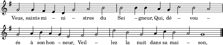 { \key g \major
\time 2/2
\set Score.tempoHideNote = ##t
\tempo 2=52
\set Staff.midiInstrument = "oboe"
\omit Score.TimeSignature
\override Score.BarNumber #'transparent = ##t
\relative c'' {
\cadenzaOn g2 g4 fis e d g2 a b \bar"|" b2 b4 b a g c2 b a \bar "|" \break
g2 a4 b a g e2 fis g \bar"|" d'2 b g a4 c b2 a g1 \bar "|." }
\addlyrics { %this matches more or less with the English given earlier:
Vous, saints mi – ni – stres du Sei – gneur, %Ye, holy ministers of the Lord
Qui, dé – vou – és à son hon – neur, %Who, dedicated to his honour
Veil – lez la nuit dans sa mai – son, %Watch by night in his abode
Pré – sen – tez- lui votre o – rai – son. } %Present him your oration
}